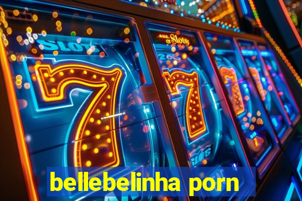 bellebelinha porn